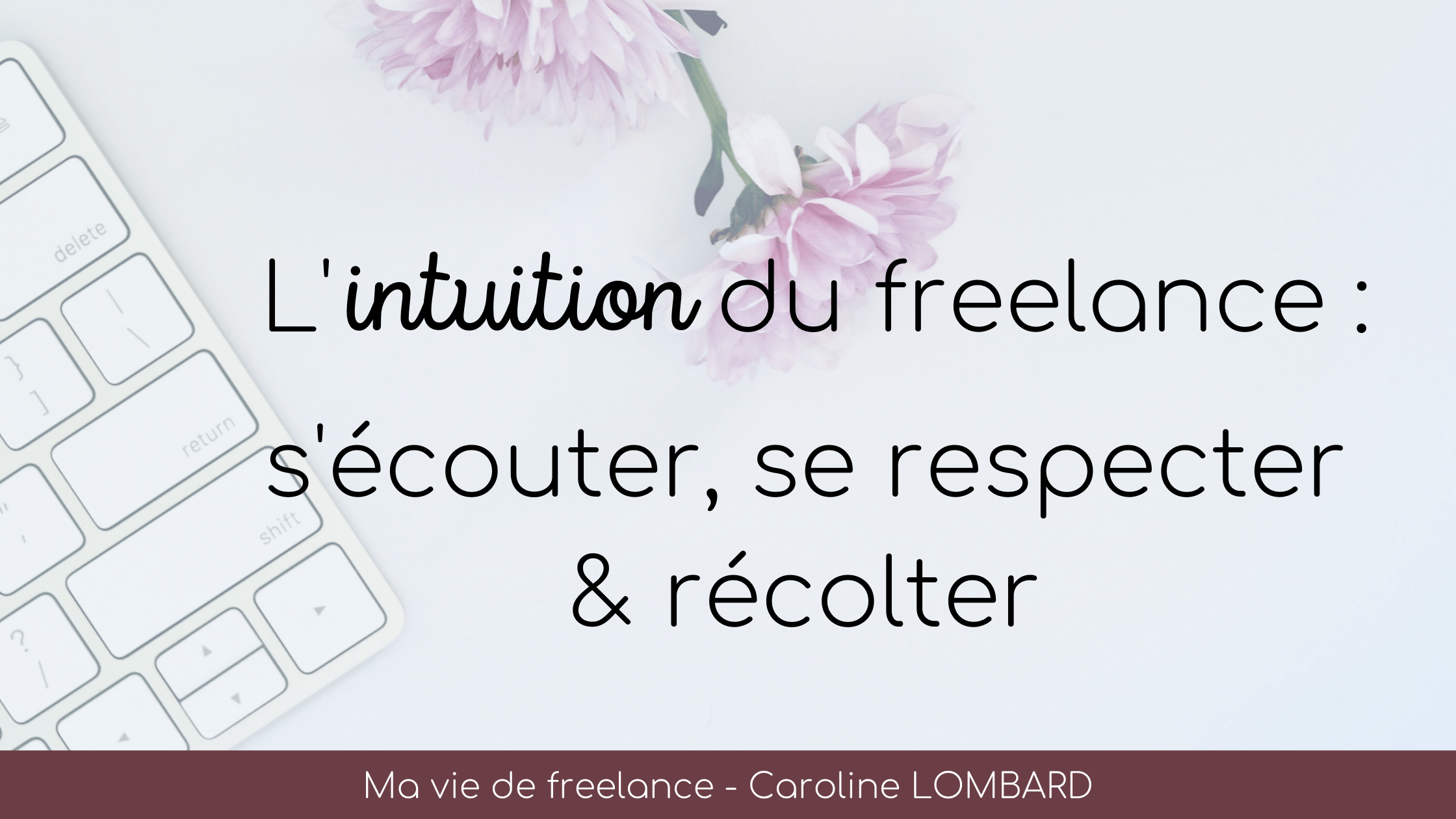 intuition-du-freelance-s'ecouter-se-respecter-recolter