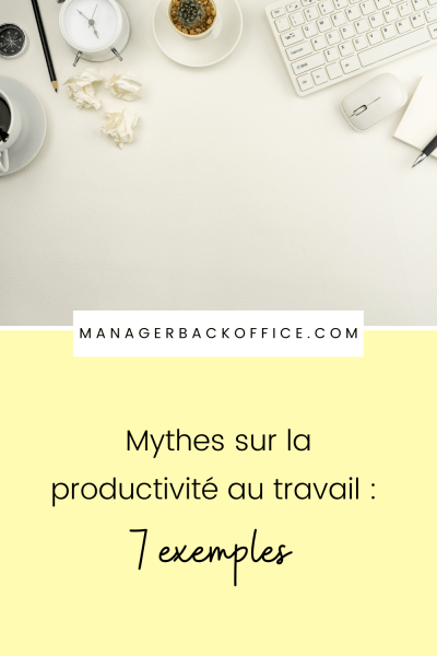 Mythes sur la productivité au travail  7 exemples