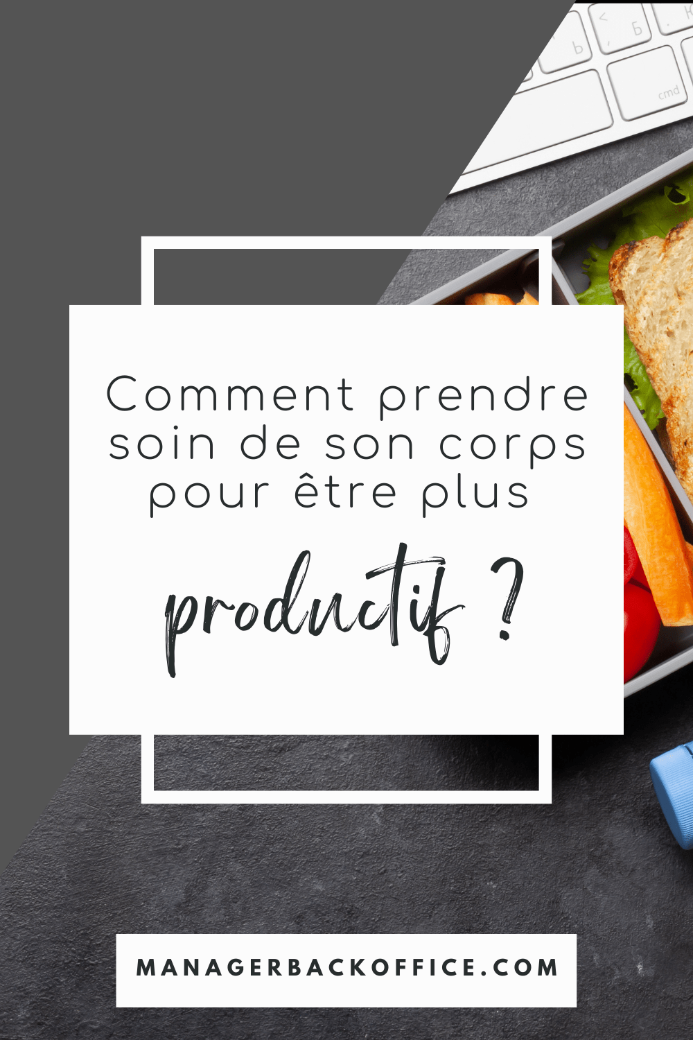 comment prendre soin de son corps pour être plus productif ?