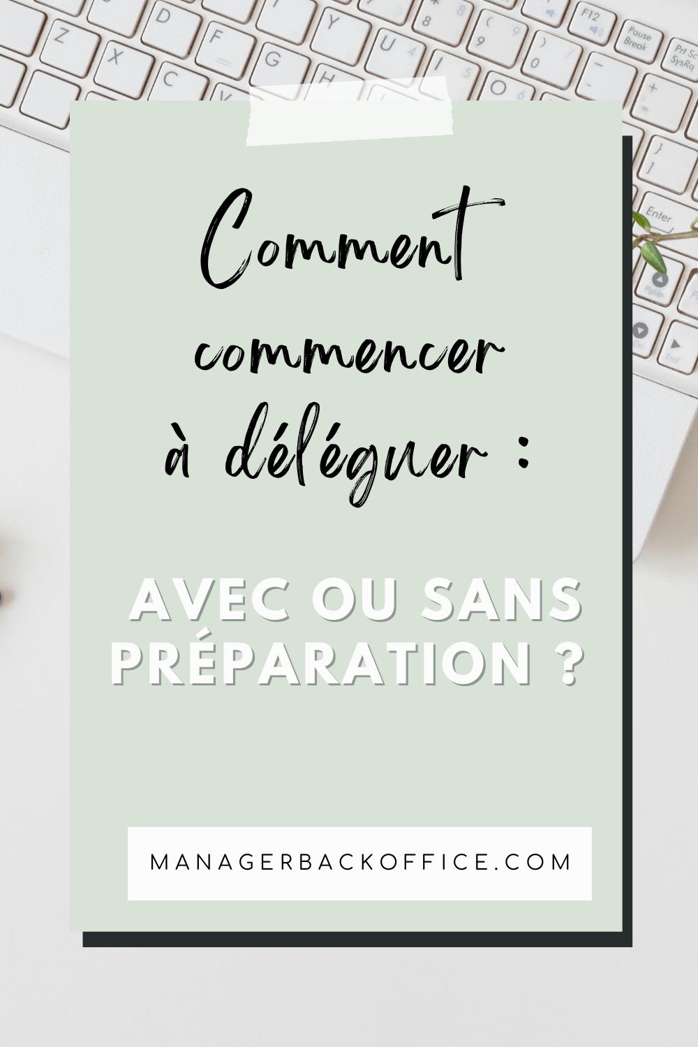 comment commencer à déléguer avec ou sans préparation