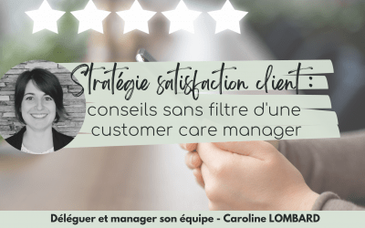 Stratégie satisfaction client : conseils sans filtre d’une customer care manager