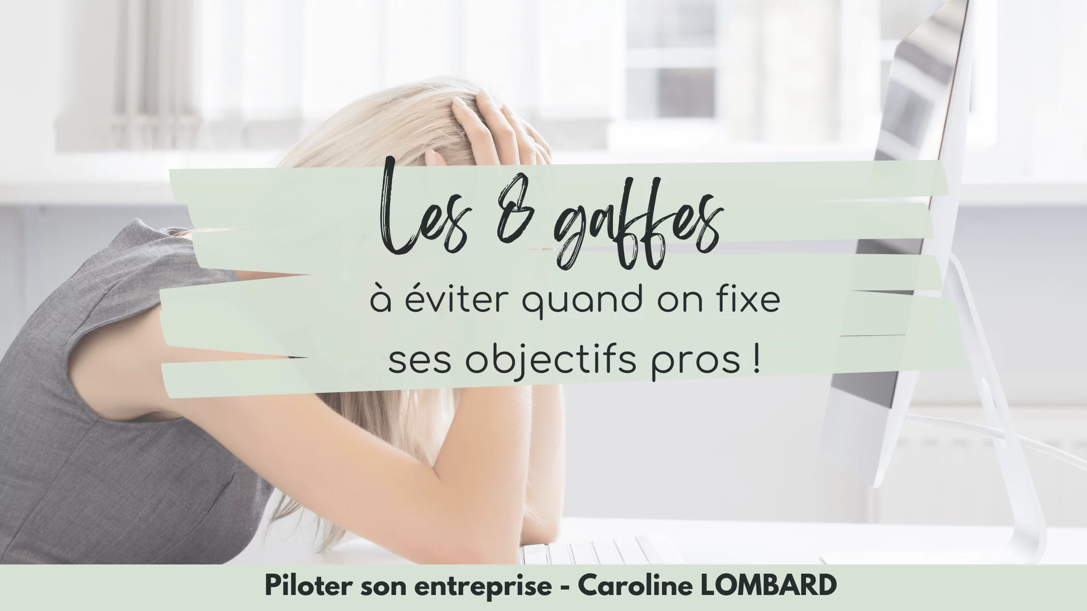 Les 8 gaffes à éviter quand on fixe ses objectifs pros !