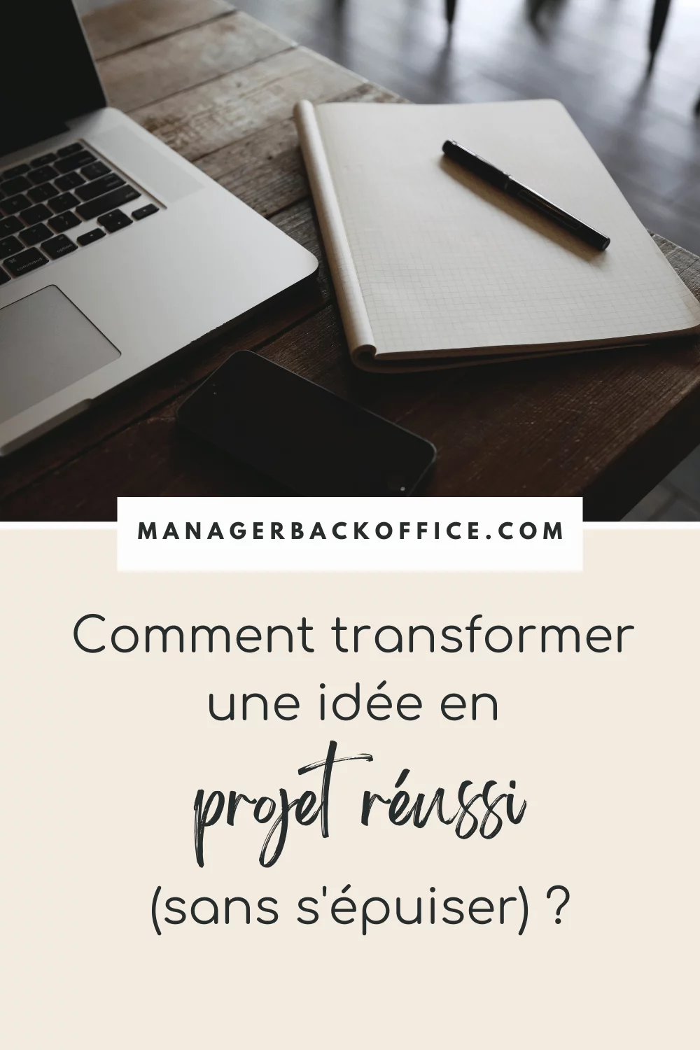 Comment transformer une idée en projet réussi (sans s'épuiser) ?