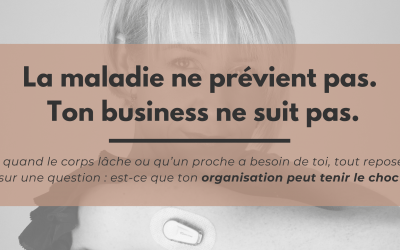 Comment continuer à faire tourner son entreprise quand la maladie (ou celle d’un proche) arrive