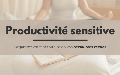 Productivité sensitive : organiser son activité selon son énergie