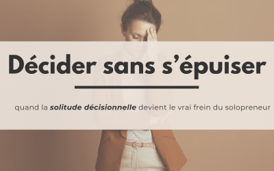 Prendre une décision quand on est solopreneur (sans s’épuiser)
