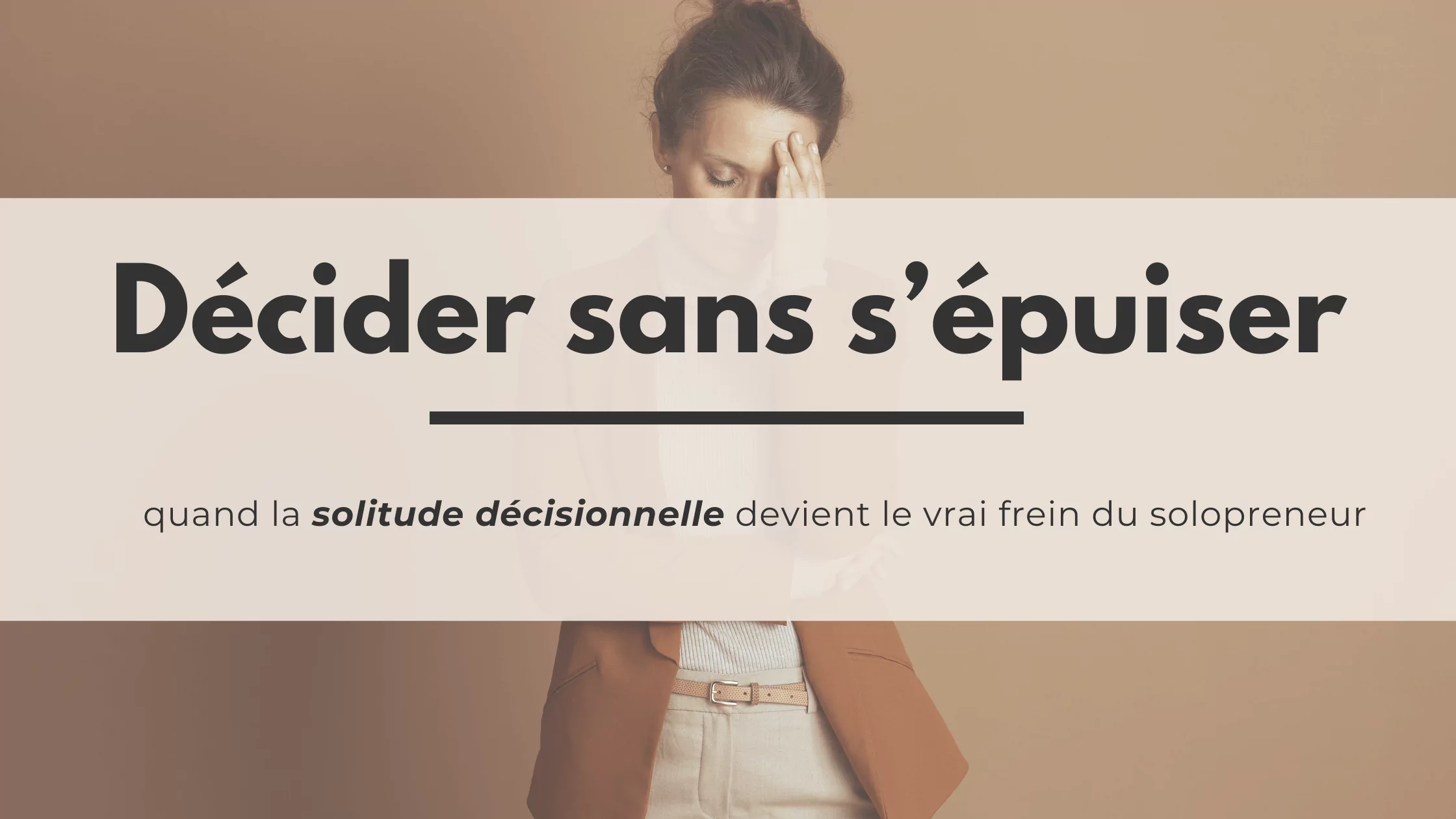 Prendre une décision quand on est solopreneur (sans s’épuiser)