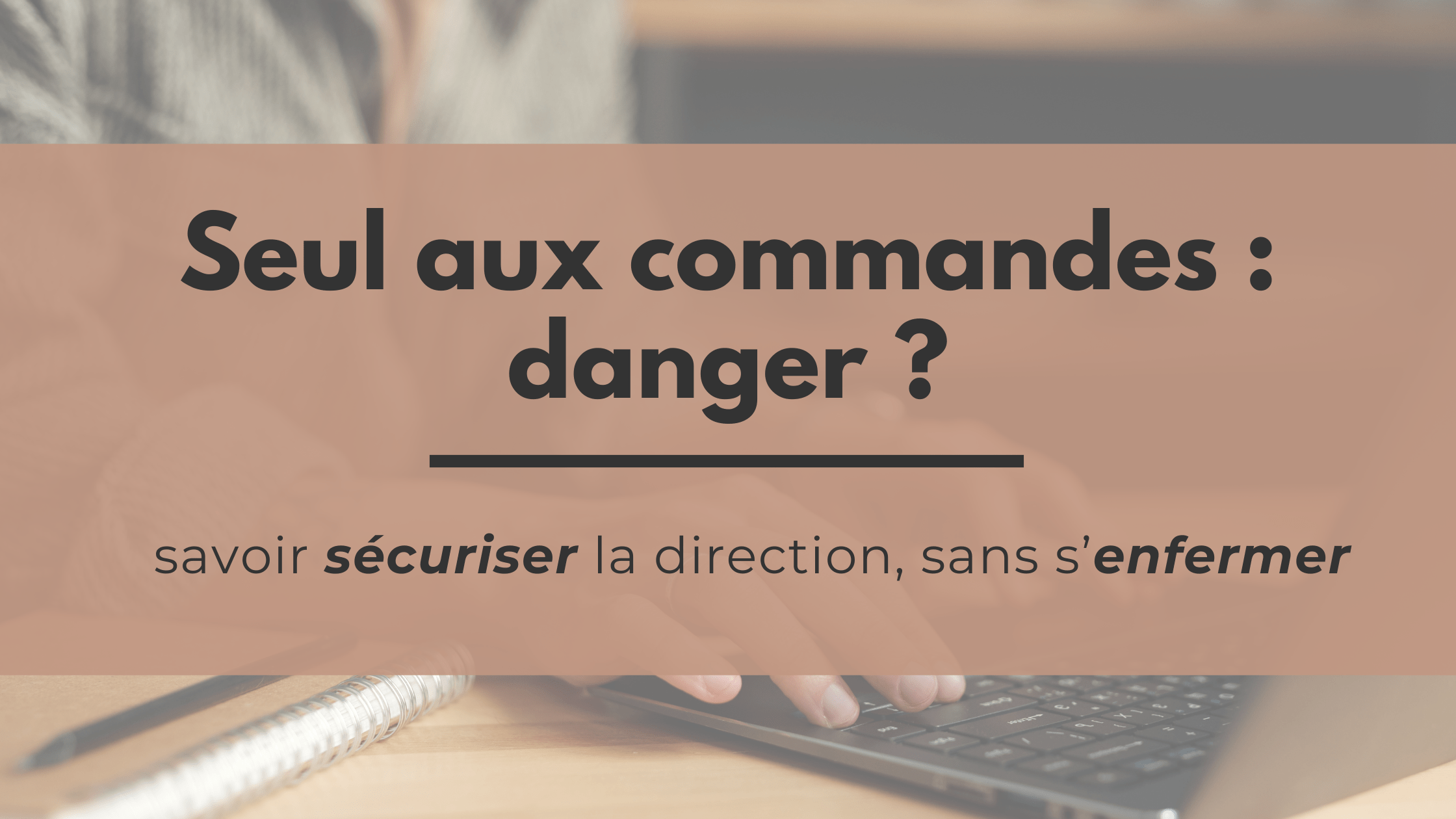 Piloter seul son entreprise : risqué ?